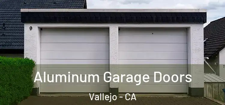  Aluminum Garage Doors Vallejo - CA