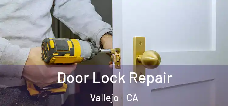 Door Lock Repair Vallejo - CA