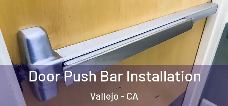 Door Push Bar Installation Vallejo - CA