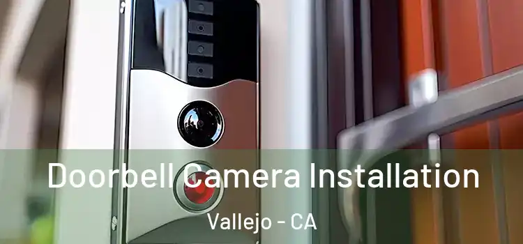  Doorbell Camera Installation Vallejo - CA