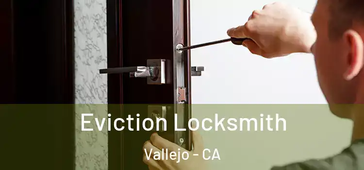  Eviction Locksmith Vallejo - CA