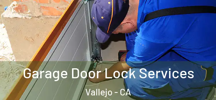 Garage Door Lock Services Vallejo - CA