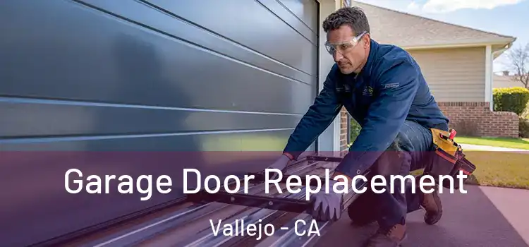  Garage Door Replacement Vallejo - CA