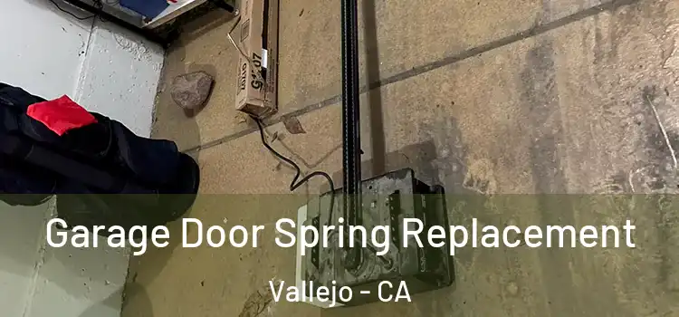  Garage Door Spring Replacement Vallejo - CA