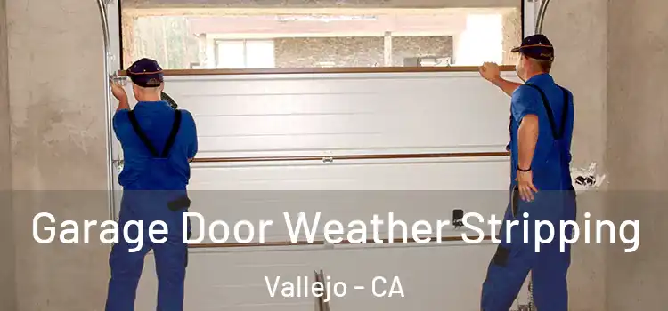  Garage Door Weather Stripping Vallejo - CA