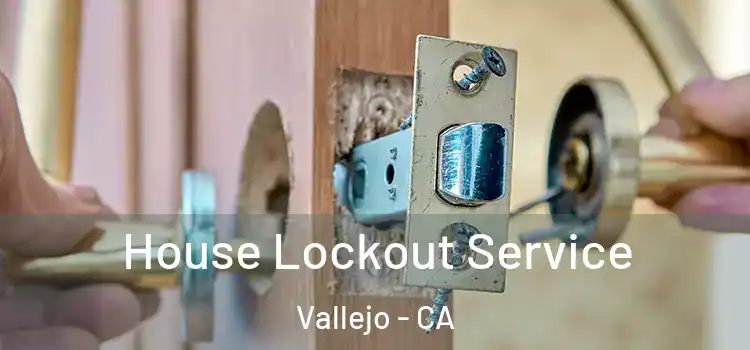 House Lockout Service Vallejo - CA