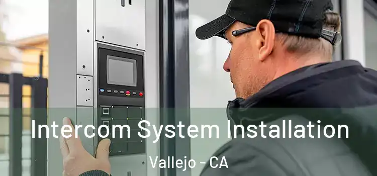  Intercom System Installation Vallejo - CA