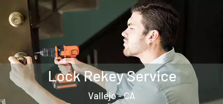 Lock Rekey Service Vallejo - CA
