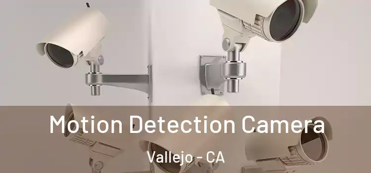  Motion Detection Camera Vallejo - CA