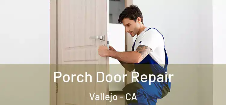  Porch Door Repair Vallejo - CA