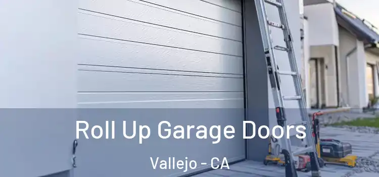  Roll Up Garage Doors Vallejo - CA