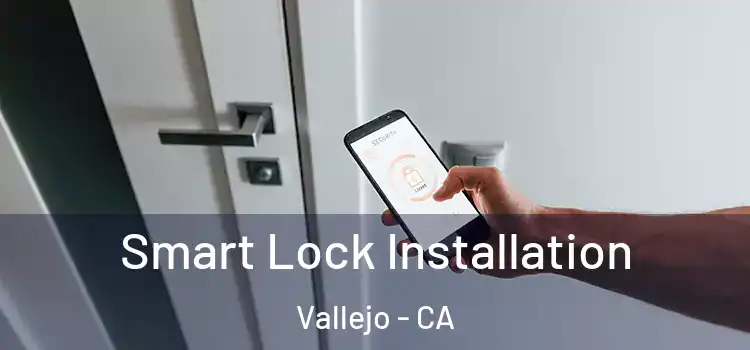  Smart Lock Installation Vallejo - CA